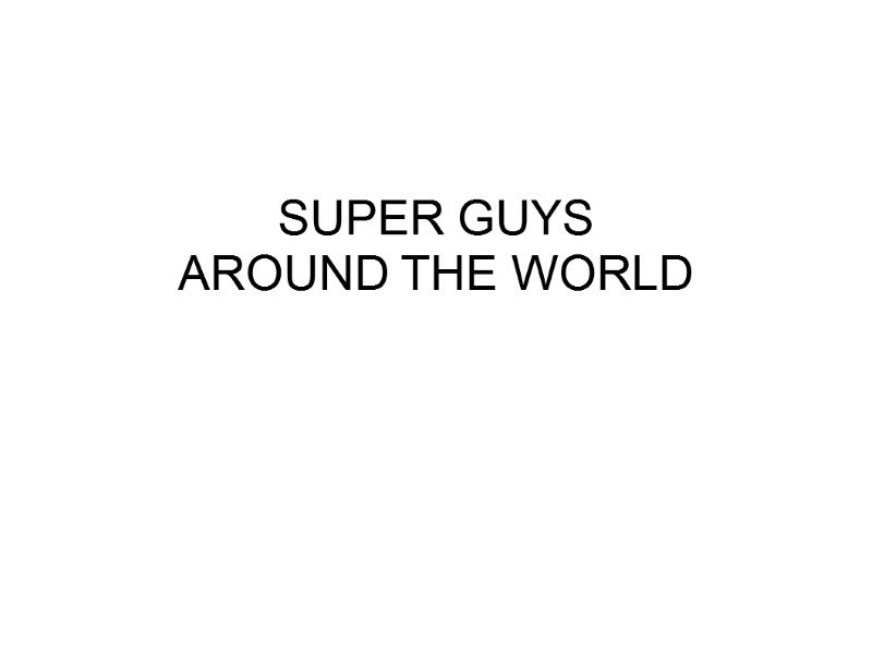 SUPER GUYS AROUND THE WORLD